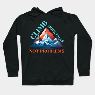 Climb Mountains Not Problems Camping Hiking Hoodie